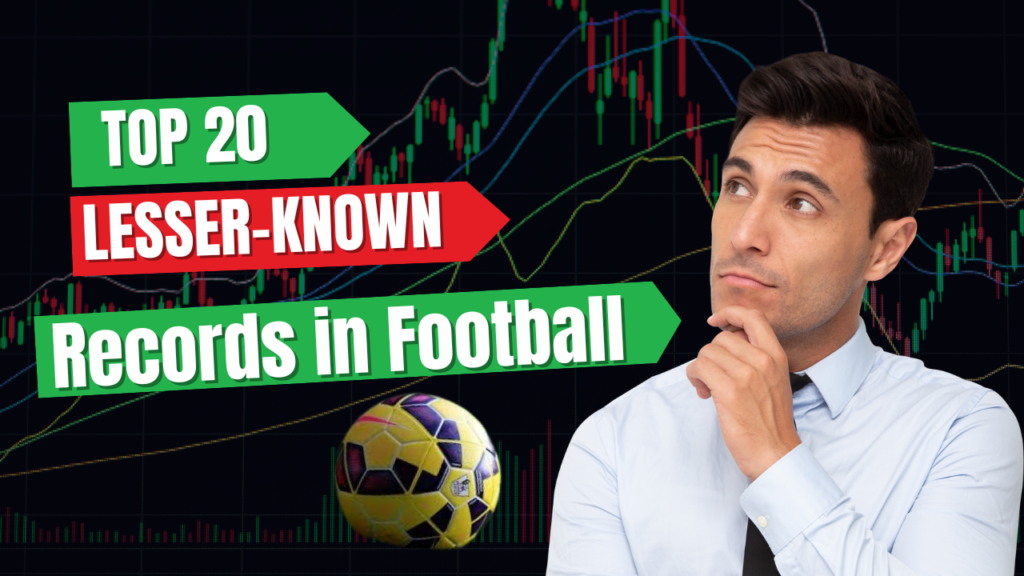 Top 20 Interesting and Lesser-Known Records in Football